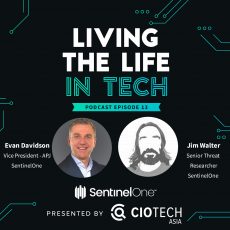 Ep 13 – Living The Life In Tech – Evan Davidson, Vice President – APJ and Jim Walter, Senior Threat Researcher at SentinelOne